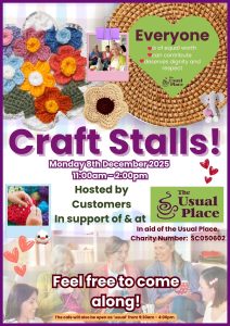 A decorative image with some text reading 'Craft Stalls! Monday 8th December 2025 11:00am - 2:00pm Hosted by Customers In support of & at the Usual Place In aid of the Usual Place. Charity Number: SC050602 Feel free to come along!'
